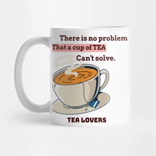 There is no problem that a cup of tea can't solve. Mug